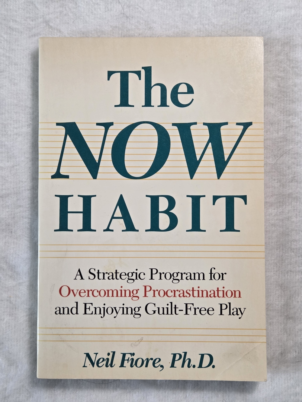 The Now Habit: A Strategic Program for Overcoming Procrastination